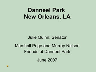 Danneel Park  New Orleans, LA Julie Quinn, Senator Marshall Page and Murray Nelson Friends of Danneel Park June 2007 
