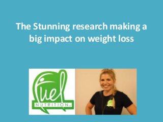 The Stunning research making a
big impact on weight loss

 