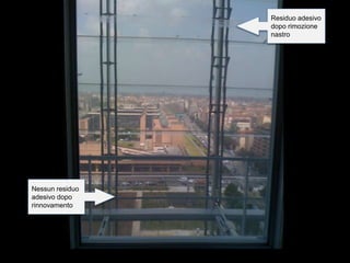 Nessun residuo
adesivo dopo
rinnovamento
Residuo adesivo
dopo rimozione
nastro
 