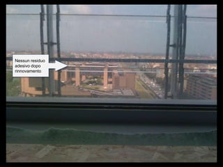 Nessun residuo
adesivo dopo
rinnovamento
 