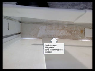 Profilo traverso
non protetto
grave contaminazione
da ossidi
 