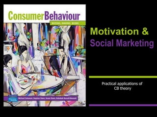 Practical applications of  CB theory Motivation &   Social Marketing 