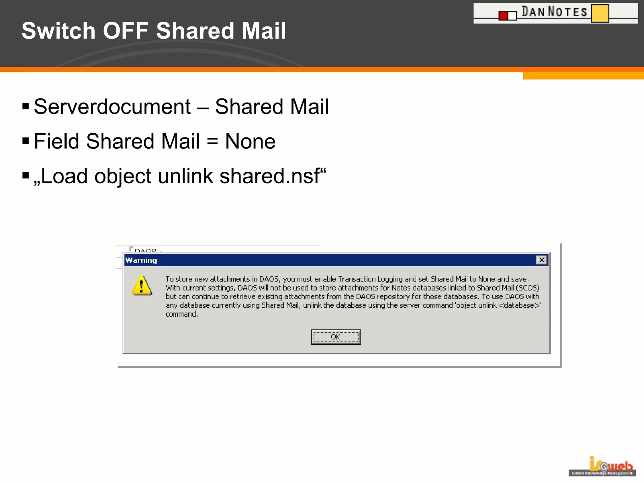 Switch OFF Shared Mail Serverdocument – Shared Mail Field Shared Mail = None „ Load object unlink shared.nsf“ 