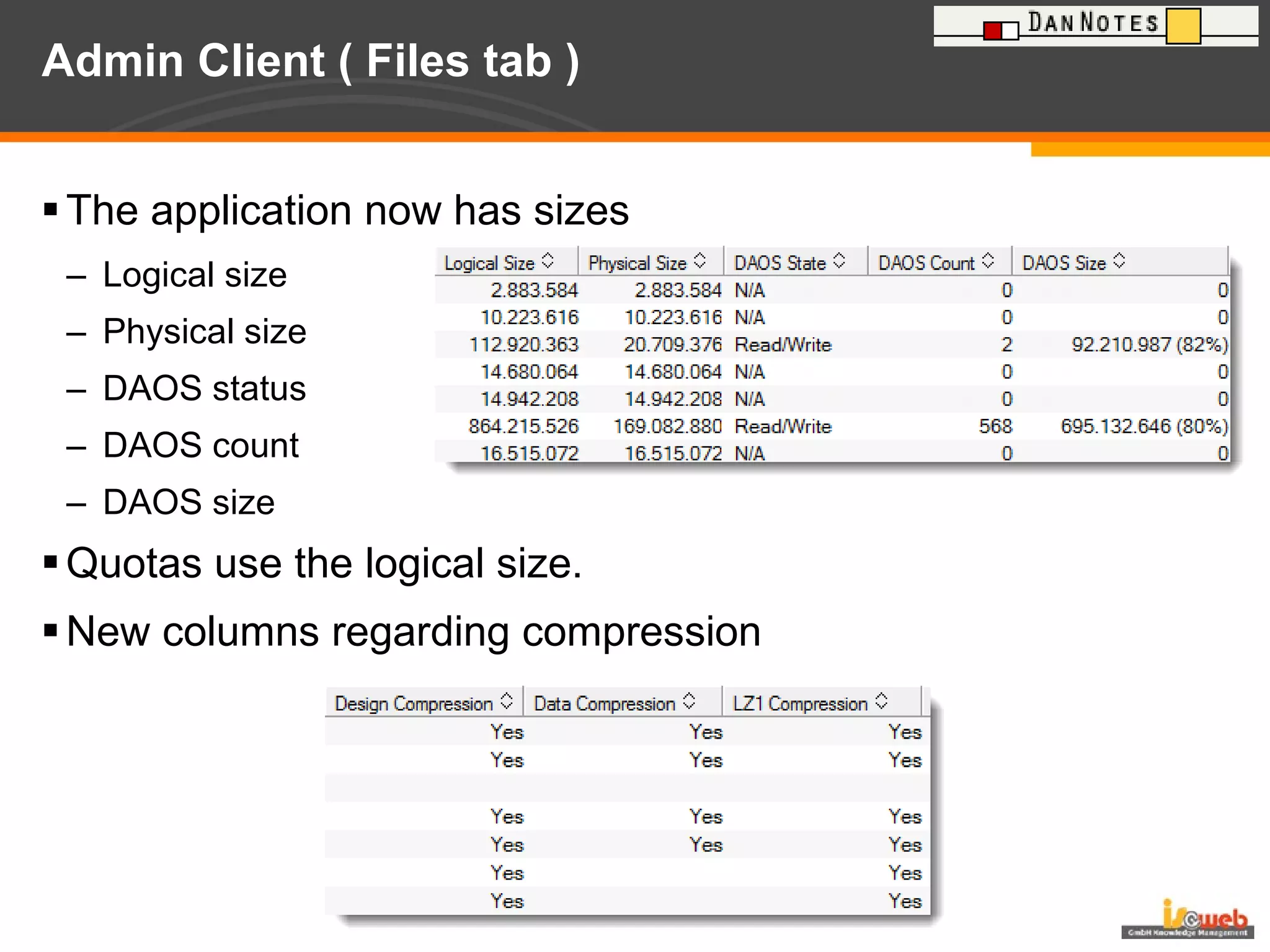 Admin Client ( Files tab ) The application now has sizes Logical size Physical size DAOS status DAOS count DAOS size Quotas use the logical size. New columns regarding compression 