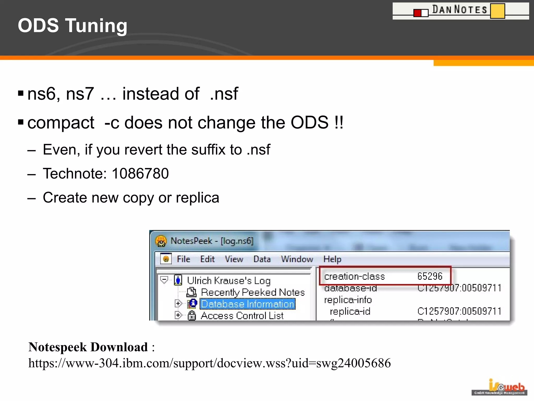 ODS Tuning ns6, ns7 … instead of  .nsf compact  -c does not change the ODS !! Even, if you revert the suffix to .nsf Technote: 1086780 Create new copy or replica Notespeek Download  : https://www-304.ibm.com/support/docview.wss?uid=swg24005686 