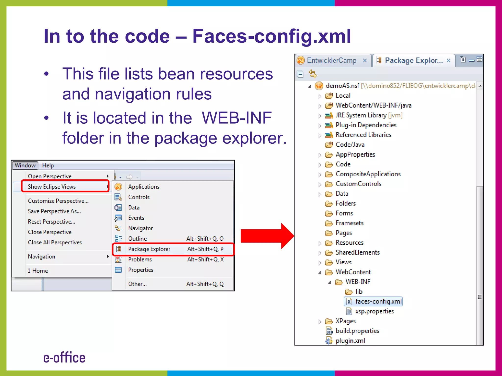In to the code – Faces-config.xml
• This file lists bean resources
  and navigation rules
• It is located in the WEB-INF
  folder in the package explorer.
 