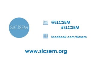 @SLCSEM
            #SLCSEM

        facebook.com/slcsem



www.slcsem.org
 