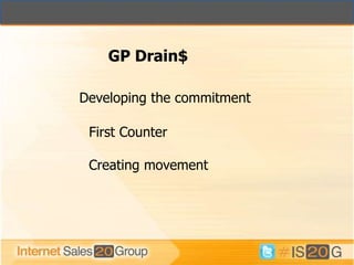 GP Drain$

Developing the commitment

 First Counter

 Creating movement
 