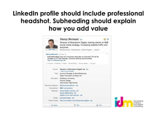 LinkedIn profile should include professional
   headshot. Subheading should explain
            how you add value
 