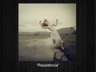 “Resistência”
 