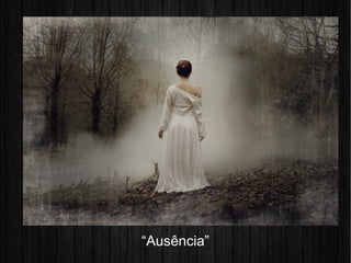 “Ausência”
 