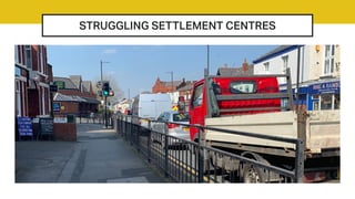 STRUGGLING SETTLEMENT CENTRES
 