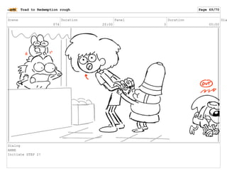 Scene
074
Duration
20:00
Panel
3
Duration
05:00
Dia
Dialog
ANNE
Initiate STEP 2!
Toad to Redemption rough Page 69/70
 