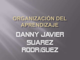 Danny Javier
Suarez
Rodríguez
 