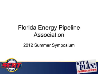 Florida Energy Pipeline
      Association
 2012 Summer Symposium
 