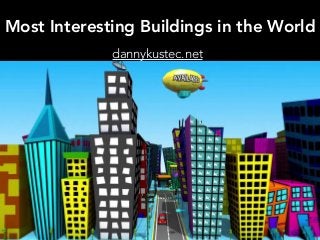 Most Interesting Buildings in the World
dannykustec.net
 
