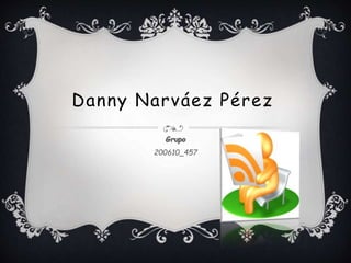 Danny Narváez Pérez
Grupo
200610_457
 