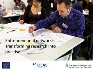 Entrepreneurial network: Transforming research into practise 
