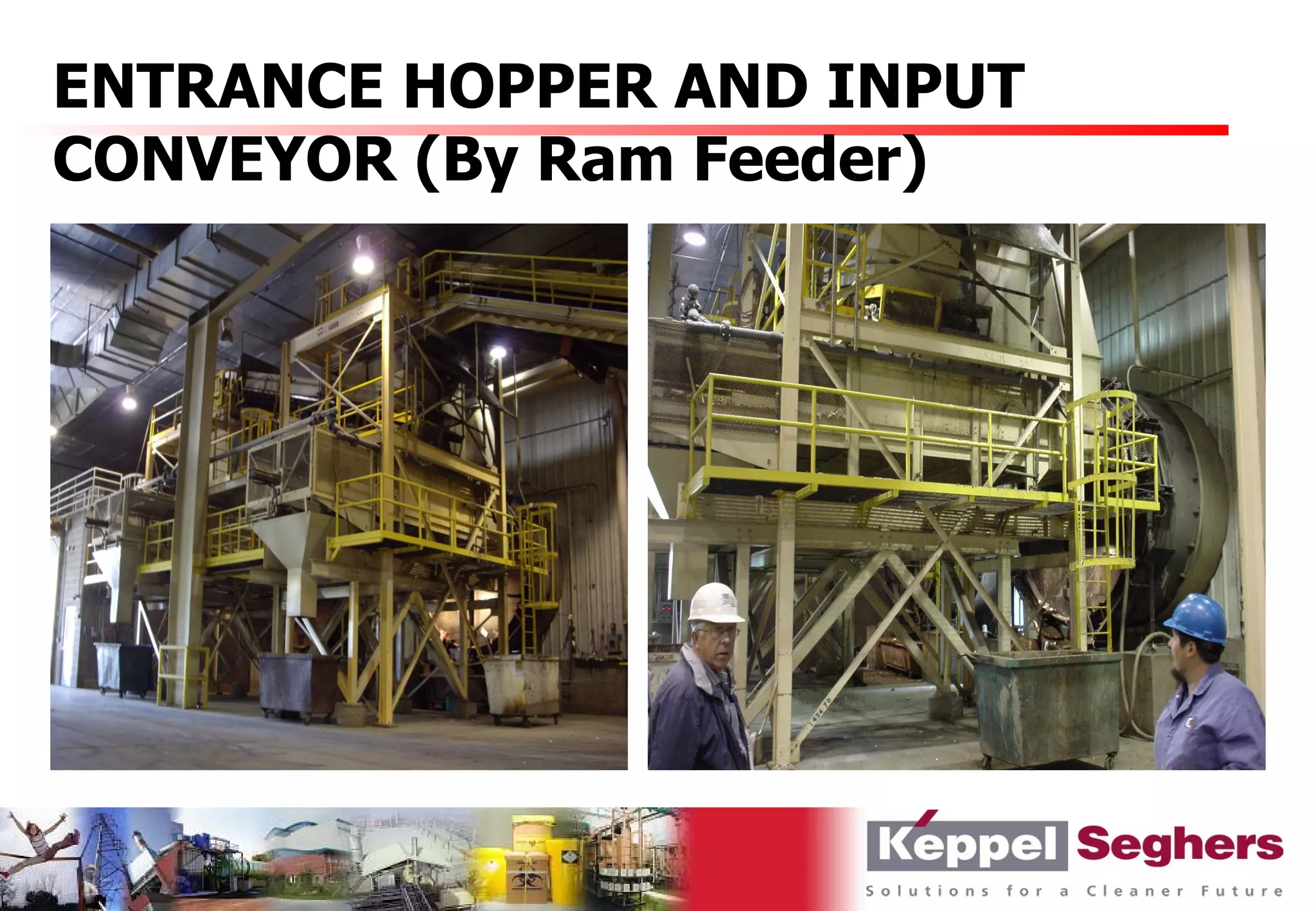 ENTRANCE HOPPER AND INPUT
CONVEYOR (By Ram Feeder)
 