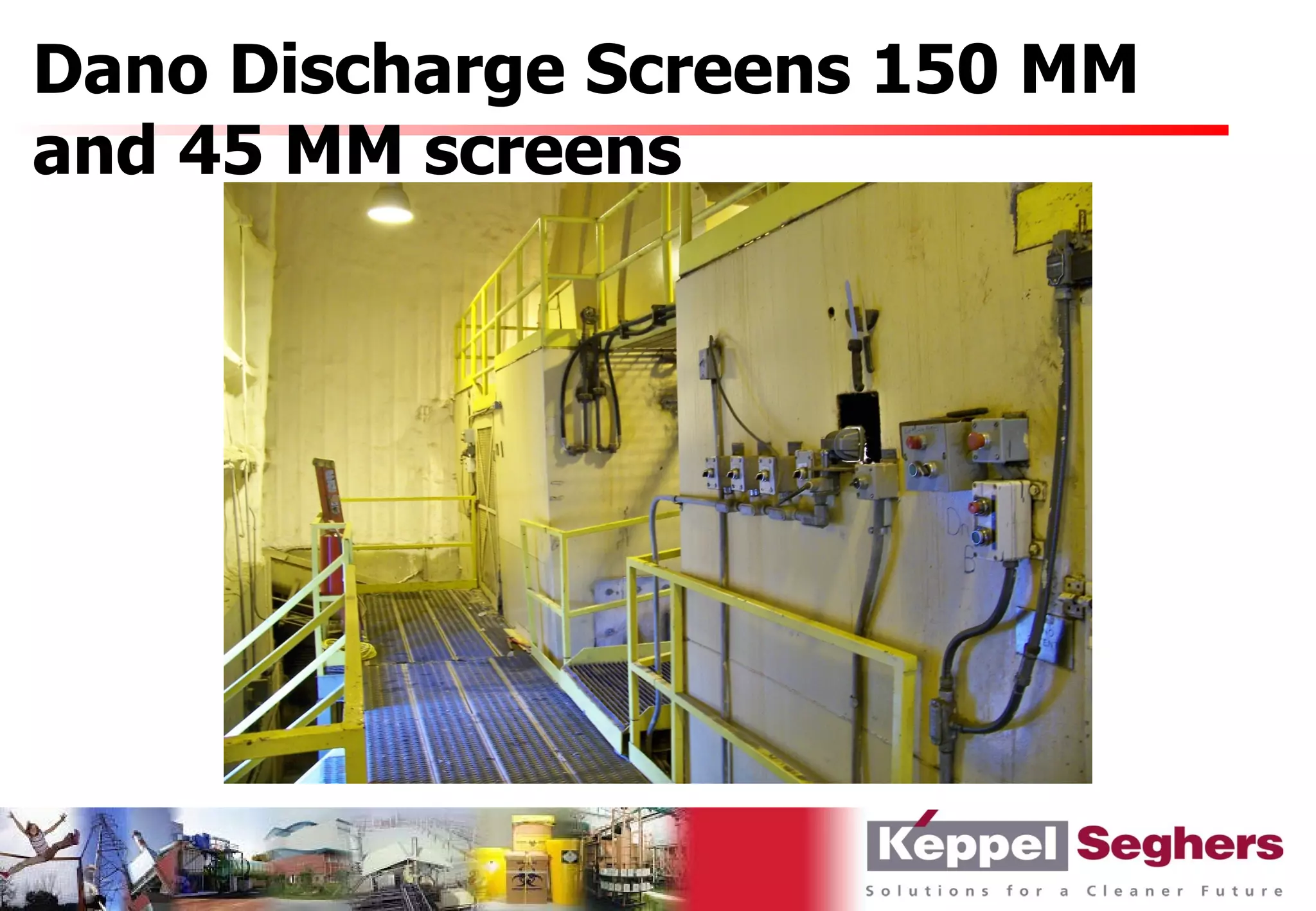 Dano Discharge Screens 150 MM
and 45 MM screens
 