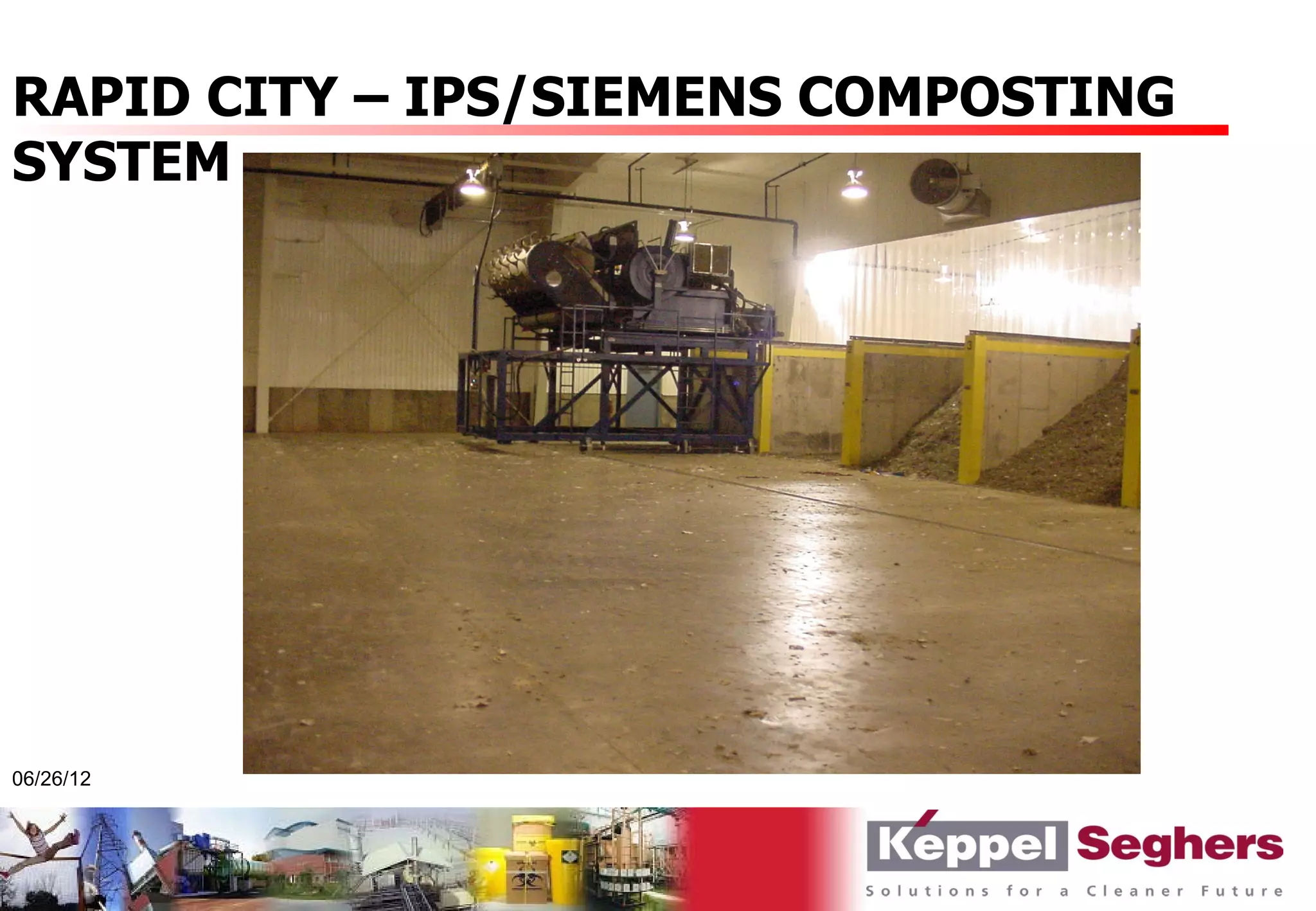 RAPID CITY – IPS/SIEMENS COMPOSTING
SYSTEM




06/26/12
 