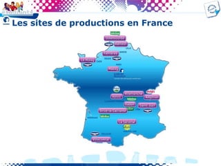 Les sites de productions en France
 