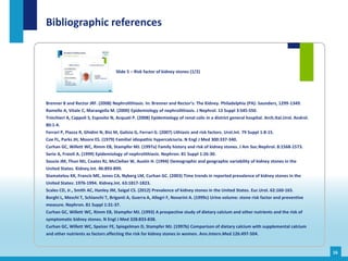Bibliographic references
16
Slide 5 – Risk factor of kidney stones (1/2)
Brenner B and Rector JRF. (2008) Nephrolithiasis....