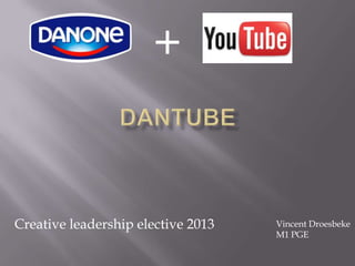 +


Creative leadership elective 2013   Vincent Droesbeke
                                    M1 PGE
 