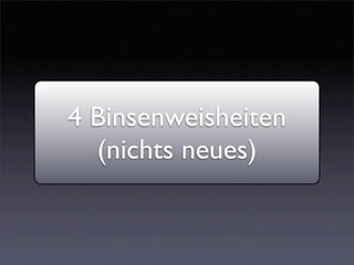 4 Binsenweisheiten
  (nichts neues)
 