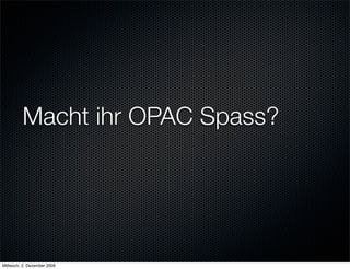 Macht ihr OPAC Spass?




Mittwoch, 2. Dezember 2009
 