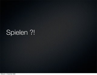 Spielen ?!




Mittwoch, 2. Dezember 2009
 