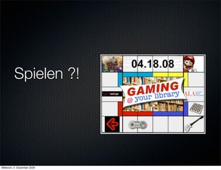 Spielen ?!




Mittwoch, 2. Dezember 2009
 