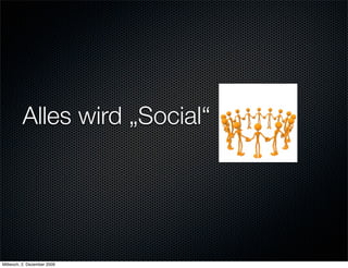 Alles wird „Social“




Mittwoch, 2. Dezember 2009
 