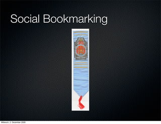 Social Bookmarking




Mittwoch, 2. Dezember 2009
 