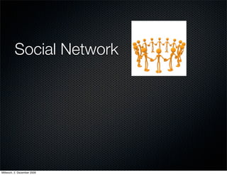 Social Network




Mittwoch, 2. Dezember 2009
 