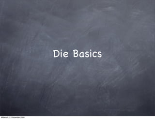Die Basics




Mittwoch, 2. Dezember 2009
 