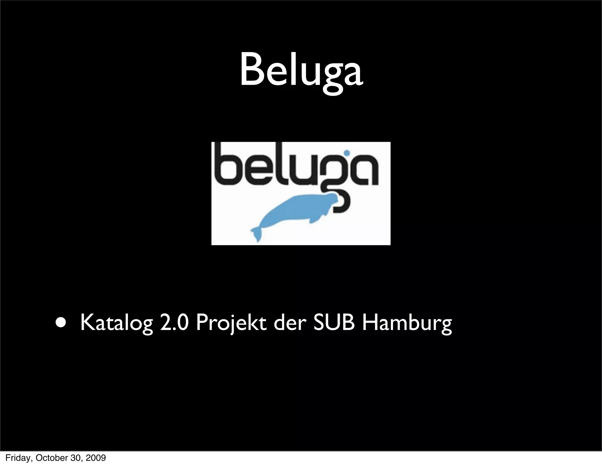 Beluga




           • Katalog 2.0 Projekt der SUB Hamburg


Friday, October 30, 2009
 