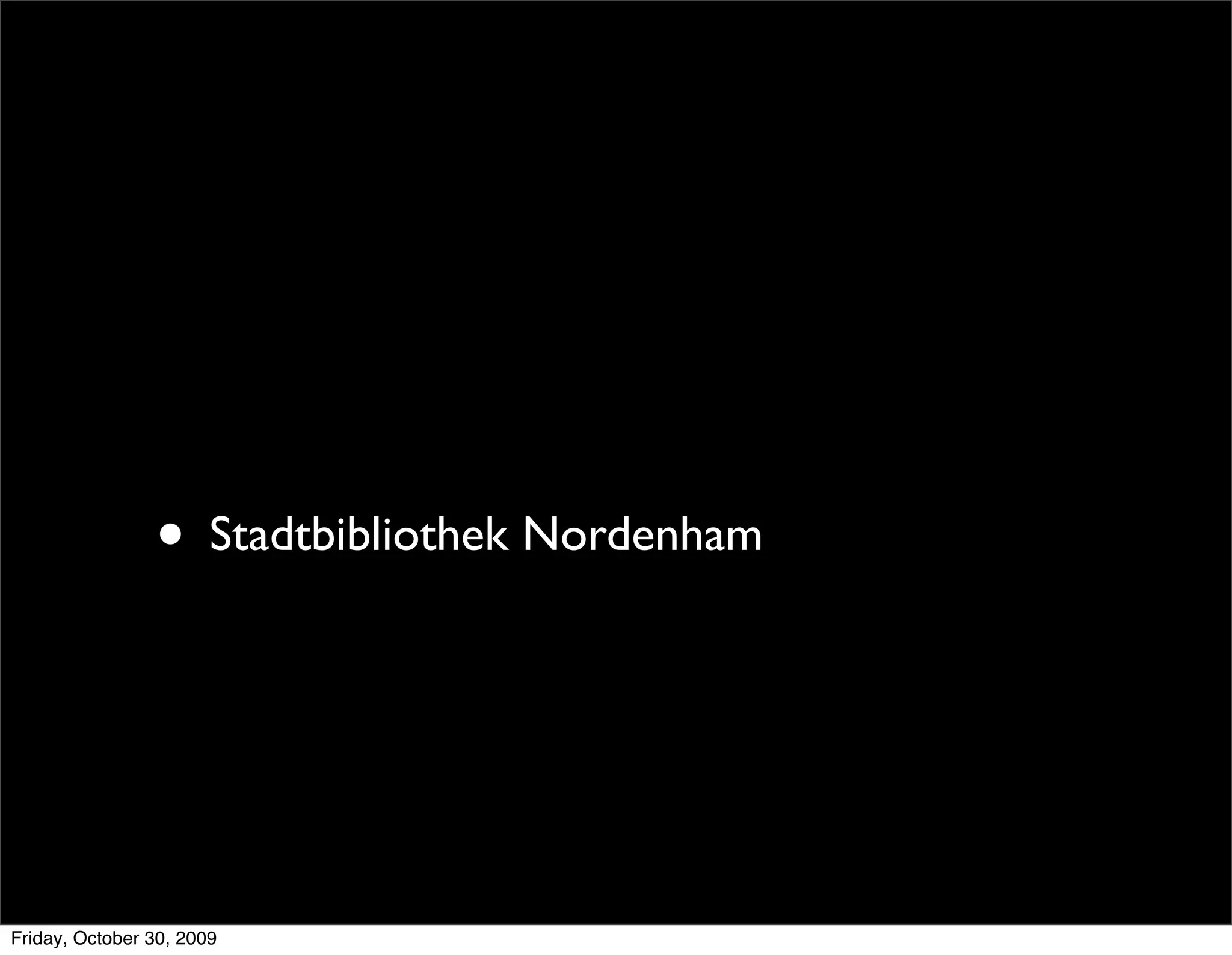 • Stadtbibliothek Nordenham



Friday, October 30, 2009
 