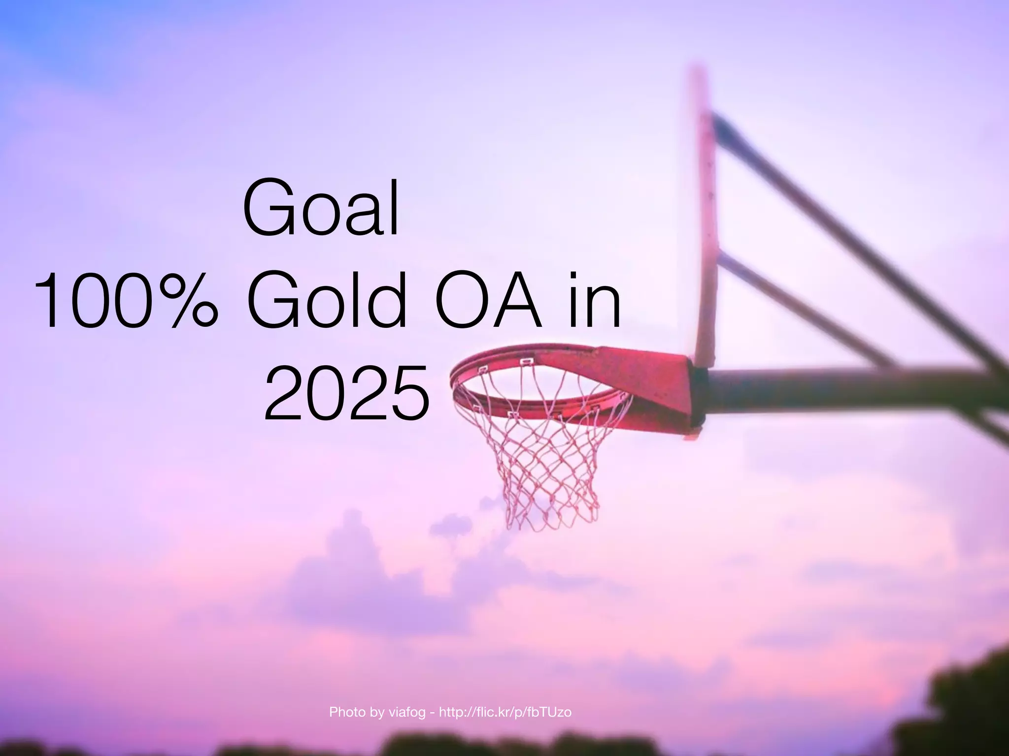Goal
100% Gold OA in  
2025
Photo by viafog - http://flic.kr/p/fbTUzo
 