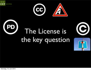 The License is
                          the key question


Dienstag, 15. Juni 2010
 