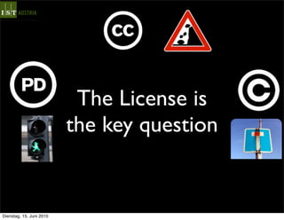 The License is
                          the key question


Dienstag, 15. Juni 2010
 