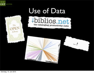 Use of Data



                                        ... ?




Dienstag, 15. Juni 2010
 