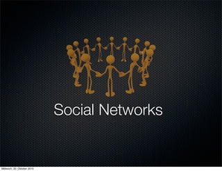 Social Networks


Mittwoch, 20. Oktober 2010
 