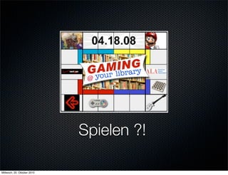 Spielen ?!

Mittwoch, 20. Oktober 2010
 
