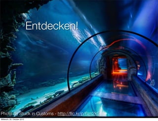 Entdecken!




Photo by Stuck in Customs - http://ﬂic.kr/p/6zn2k5
Mittwoch, 20. Oktober 2010
 