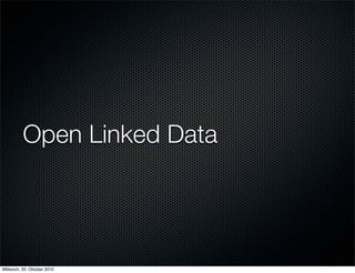 Open Linked Data




Mittwoch, 20. Oktober 2010
 