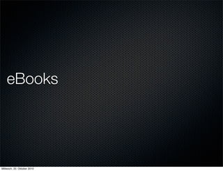 eBooks




Mittwoch, 20. Oktober 2010
 