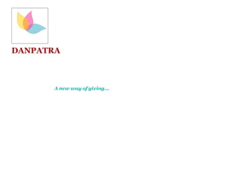 DANPATRA
                                                            
                                      A new way of giving...
 