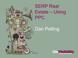 SERP Real Estate – Using PPC Dan Pelling 