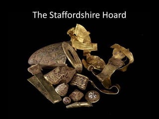 The Staffordshire Hoard
 